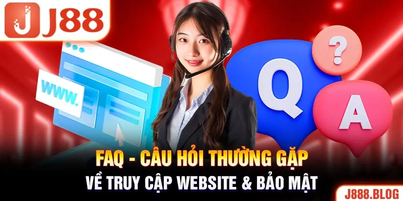 FAQ - Câu hỏi thường gặp về truy cập website & bảo mật