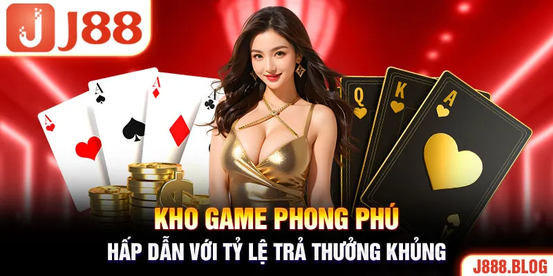 Kho game phong phú, hấp dẫn với tỷ lệ trả thưởng khủng