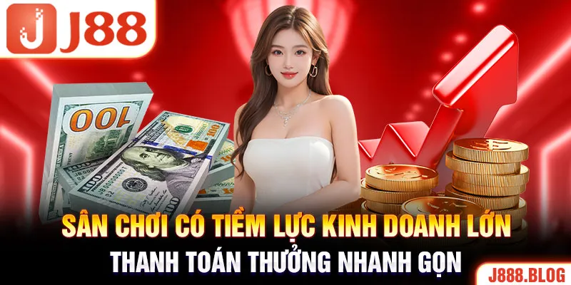 Giới thiệu j88 sân chơi có tiềm lực kinh doanh lớn, thanh toán thưởng nhanh gọn 