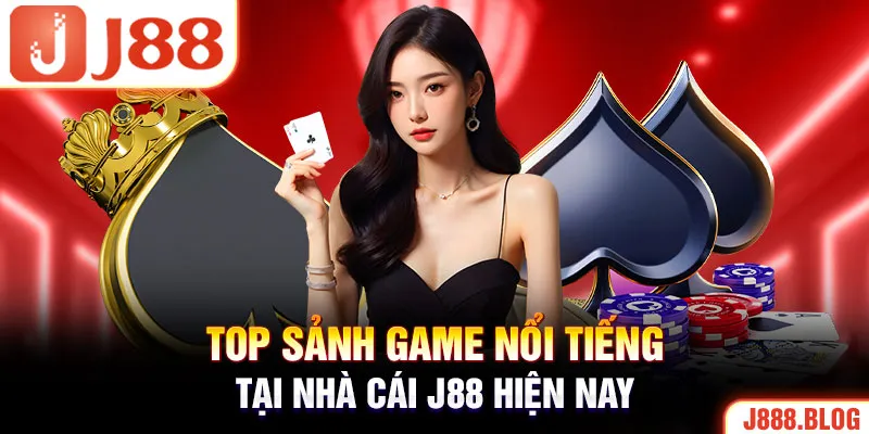 Top sảnh game nổi tiếng tại nhà cái J88 hiện nay