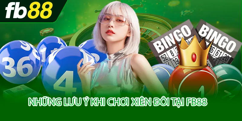 Những lưu ý khi chơi xiên đôi tại FB88